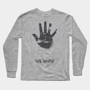 We Know Long Sleeve T-Shirt